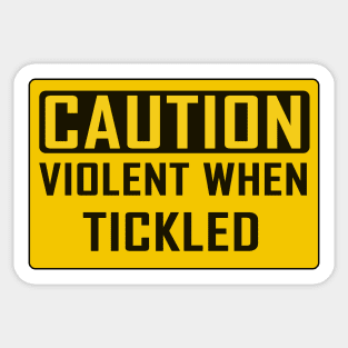 CAUTION: Violent When Tickled Sticker